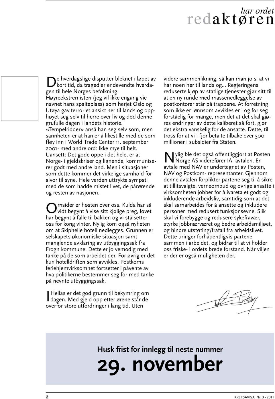 landets historie. «Tempelridder» anså han seg selv som, men sannheten er at han er å likestille med de som fløy inn i World Trade Center 11. september 2001- med andre ord: Ikke mye til helt.