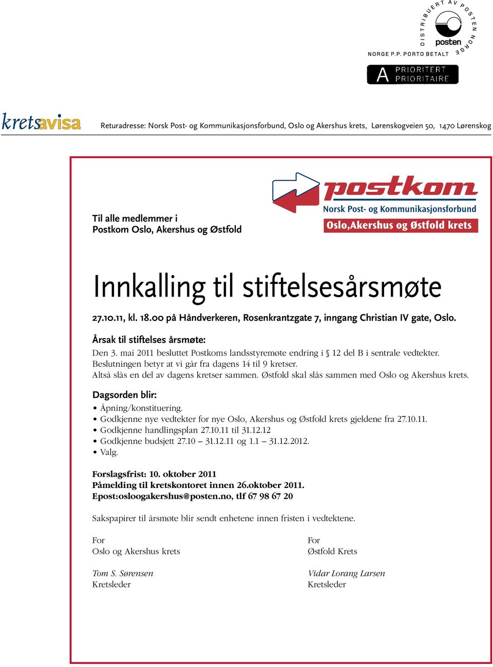 mai 2011 besluttet Postkoms landsstyremøte endring i 12 del B i sentrale vedtekter. Beslutningen betyr at vi går fra dagens 14 til 9 kretser. Altså slås en del av dagens kretser sammen.