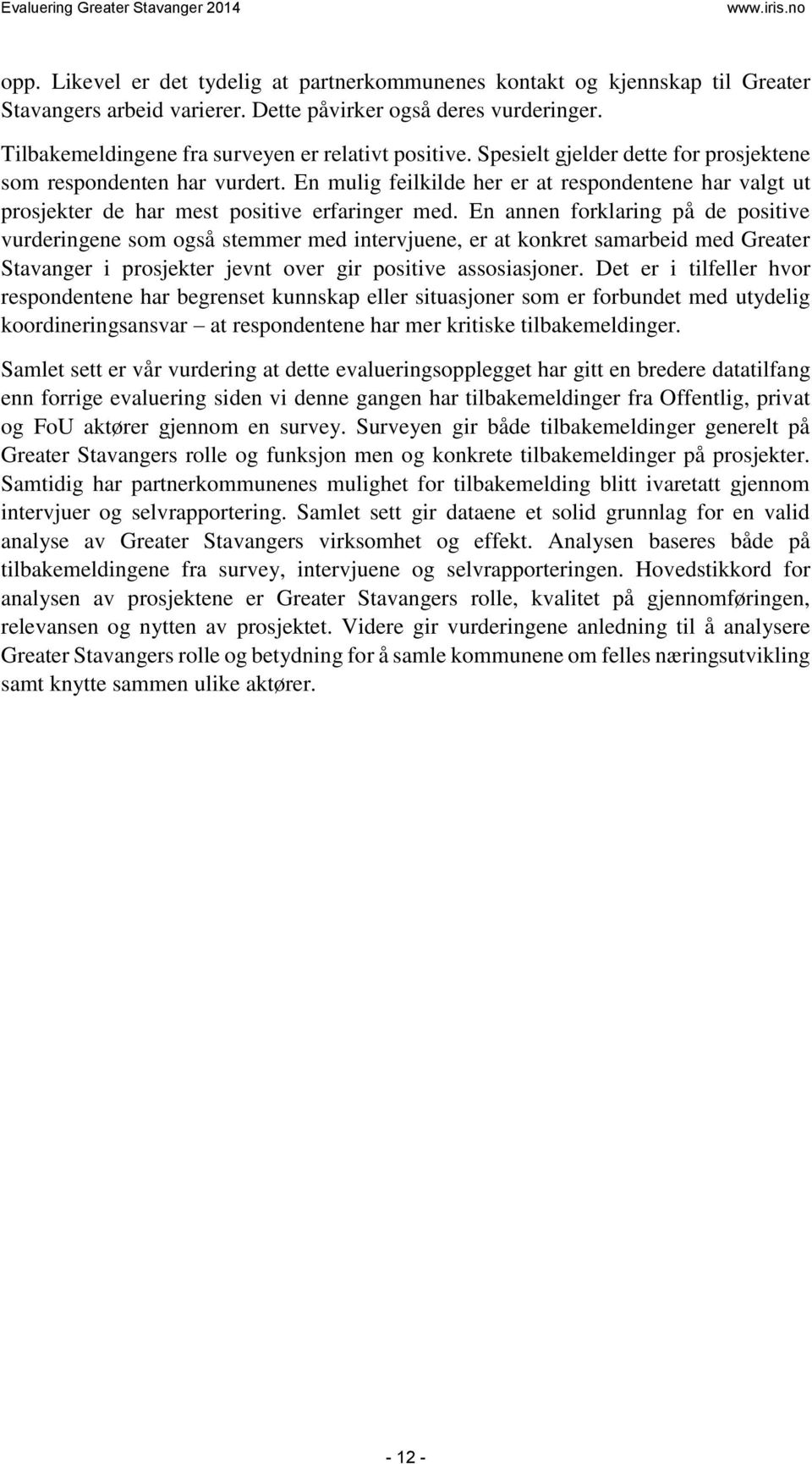 En mulig feilkilde her er at respondentene har valgt ut prosjekter de har mest positive erfaringer med.