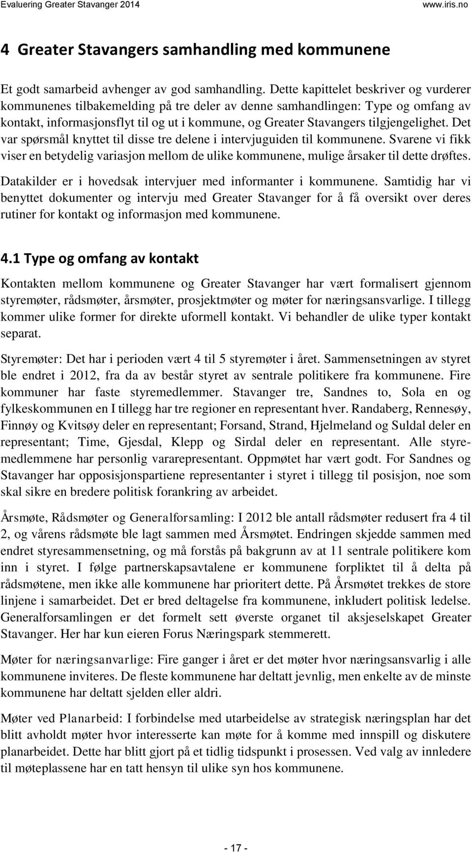 tilgjengelighet. Det var spørsmål knyttet til disse tre delene i intervjuguiden til kommunene. Svarene vi fikk viser en betydelig variasjon mellom de ulike kommunene, mulige årsaker til dette drøftes.