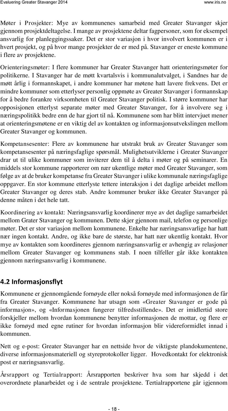 Det er stor variasjon i hvor involvert kommunen er i hvert prosjekt, og på hvor mange prosjekter de er med på. Stavanger er eneste kommune i flere av prosjektene.