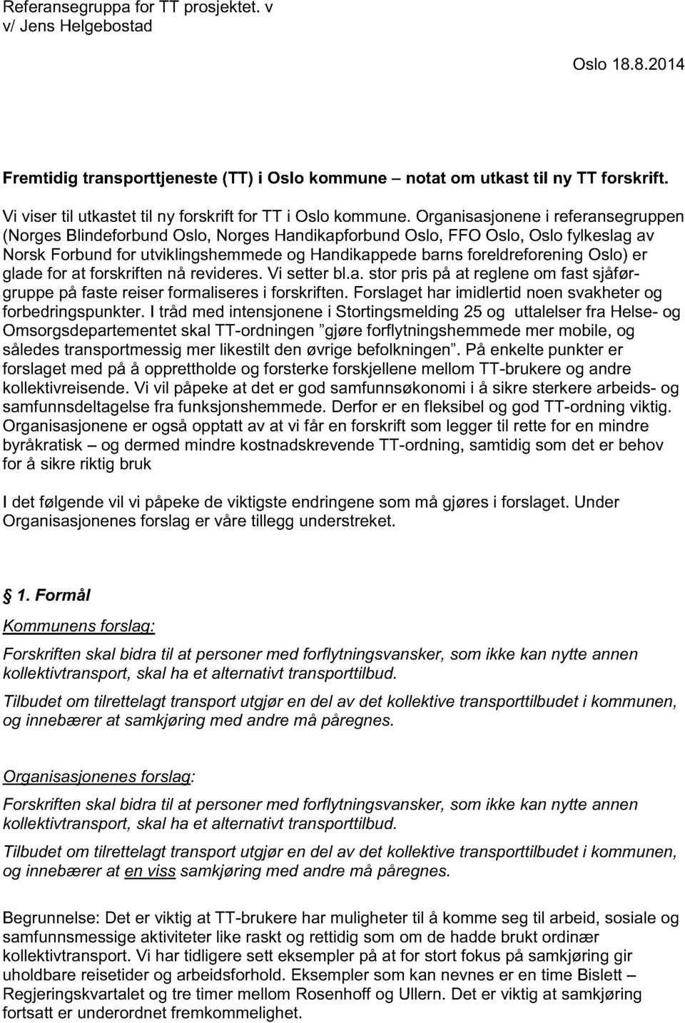 Organisasjonene i referansegruppen (Norges Blindeforbund Oslo, Norges Handikapforbund Oslo, FFO Oslo, Oslo fylkeslag av Norsk Forbund for utviklingshemmede og Handikappede barns foreldreforening