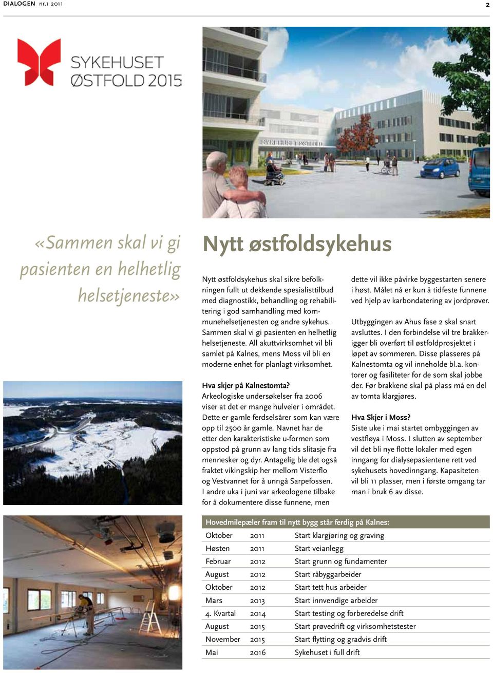 rehabilitering i god samhandling med kommunehelsetjenesten og andre sykehus. Sammen skal vi gi pasienten en helhetlig helsetjeneste.