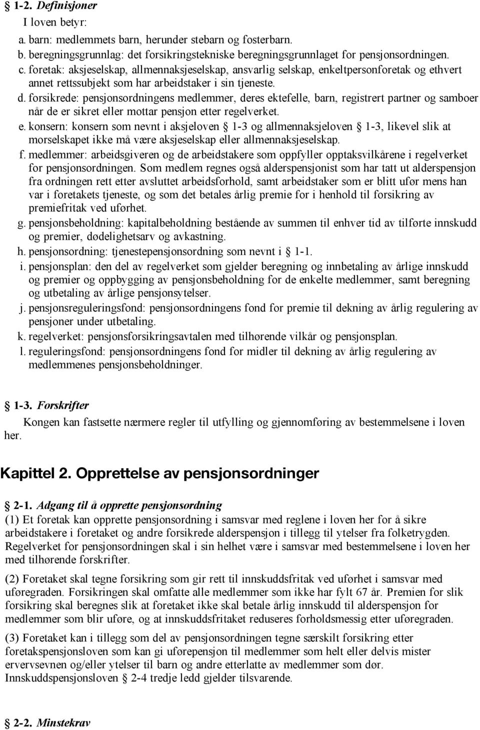 forsikrede: pensjonsordningens medlemmer, deres ek