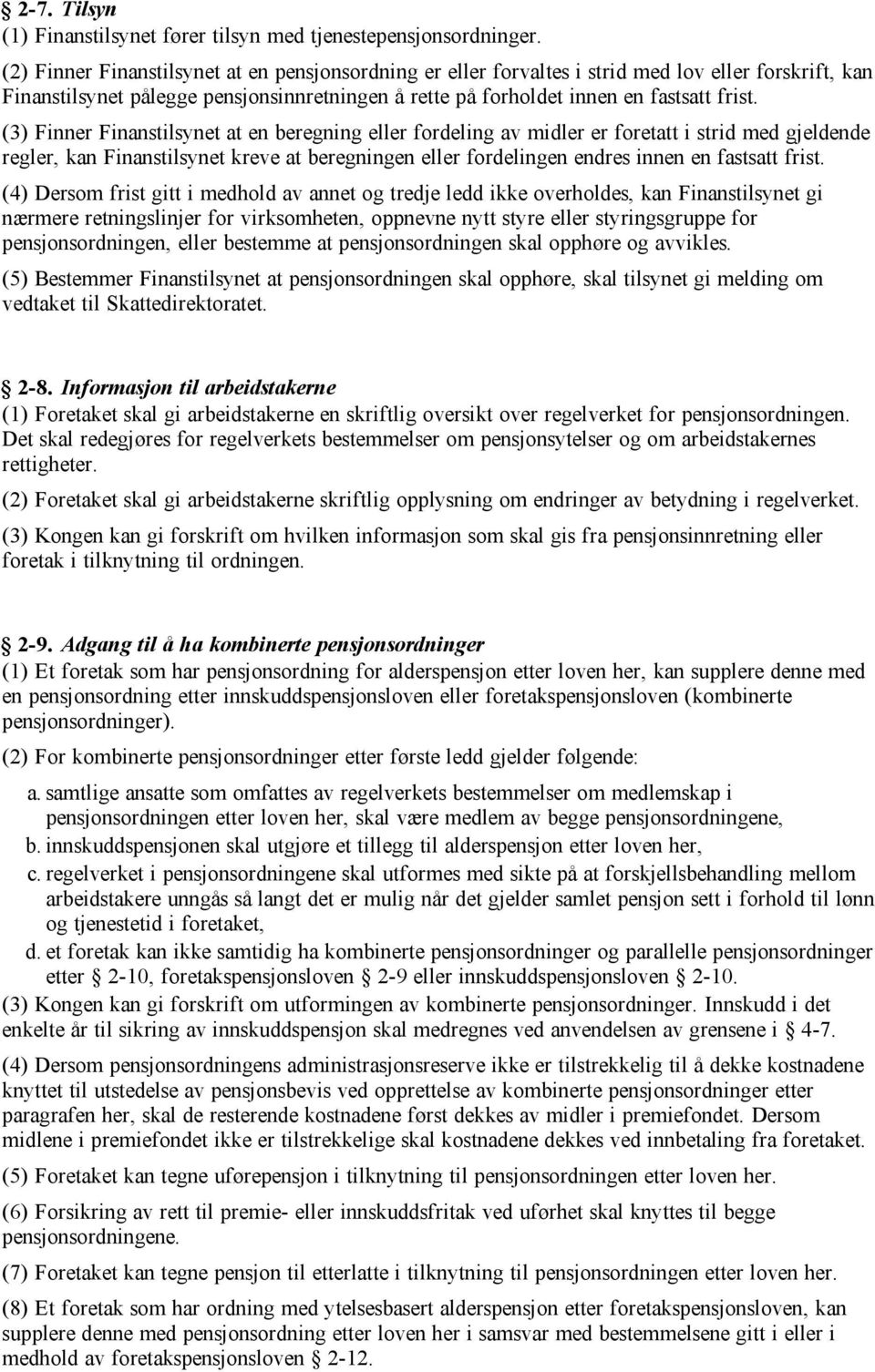 (3) Finner Finanstilsynet at en beregning eller fordeling av midler er foretatt i strid med gjeldende regler, kan Finanstilsynet kreve at beregningen eller fordelingen endres innen en fastsatt frist.