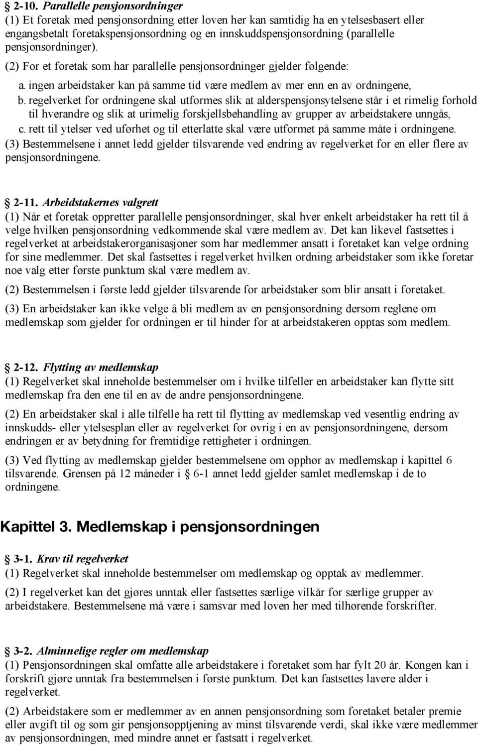 regelverket for ordningene skal utformes slik at alderspensjonsytelsene står i et rimelig forhold til hverandre og slik at urimelig forskjellsbehandling av grupper av arbeidstakere unngås, c.