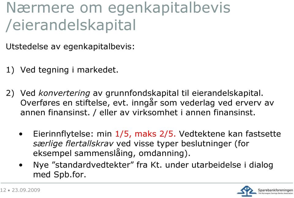 inngår som vederlag ved erverv av annen finansinst. / eller av virksomhet i annen finansinst. Eierinnflytelse: min 1/5, maks 2/5.