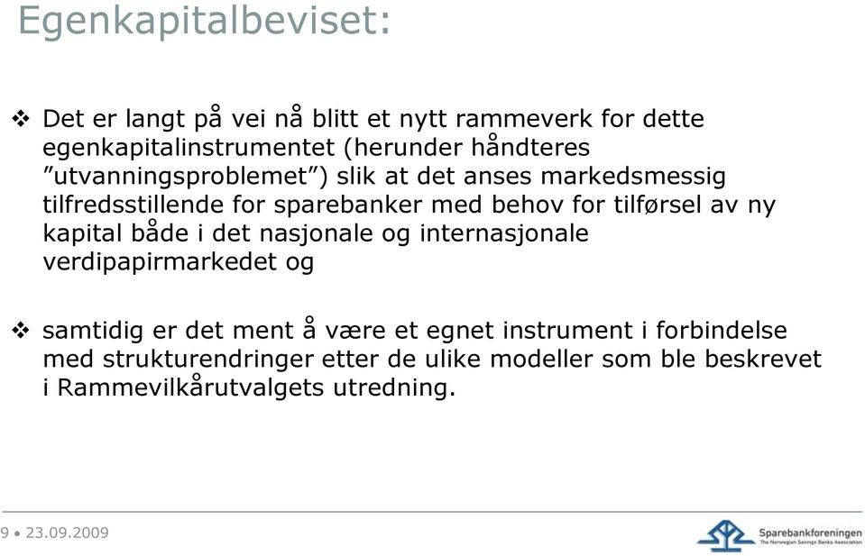 tilførsel av ny kapital både i det nasjonale og internasjonale verdipapirmarkedet og samtidig er det ment å være et