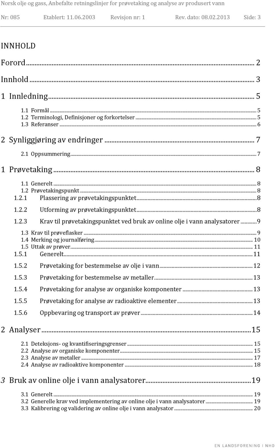 ..8 1.2.3 Krav til prøvetakingspunktet ved bruk av online olje i vann analysatorer...9 1.3 Krav til prøveflasker... 9 1.4 Merking og journalføring... 10 1.5 