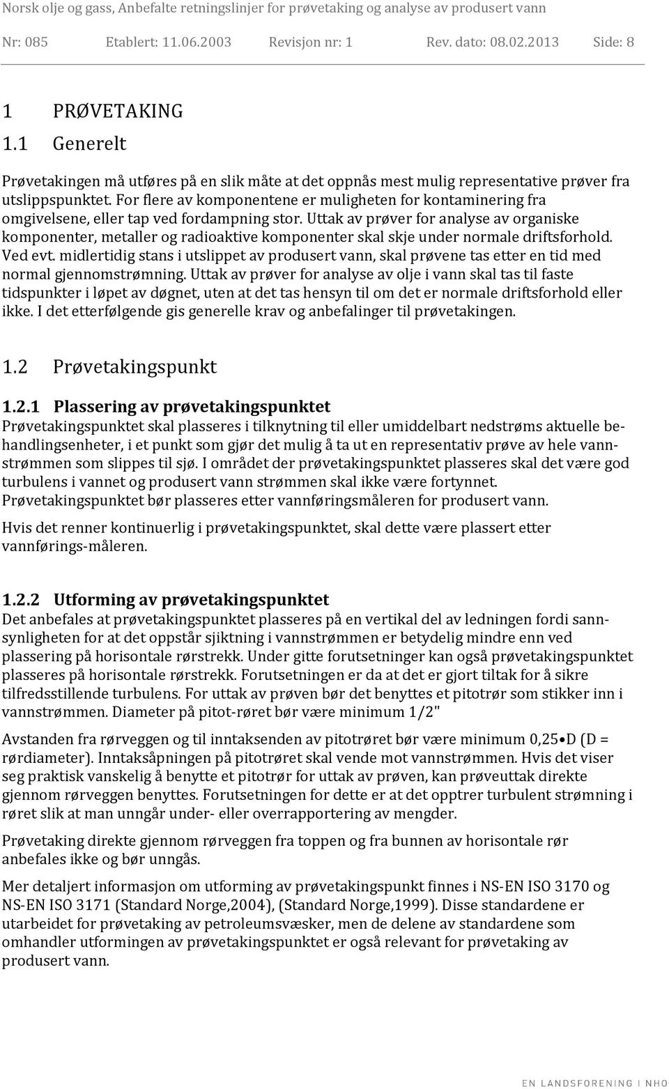 For flere av komponentene er muligheten for kontaminering fra omgivelsene, eller tap ved fordampning stor.