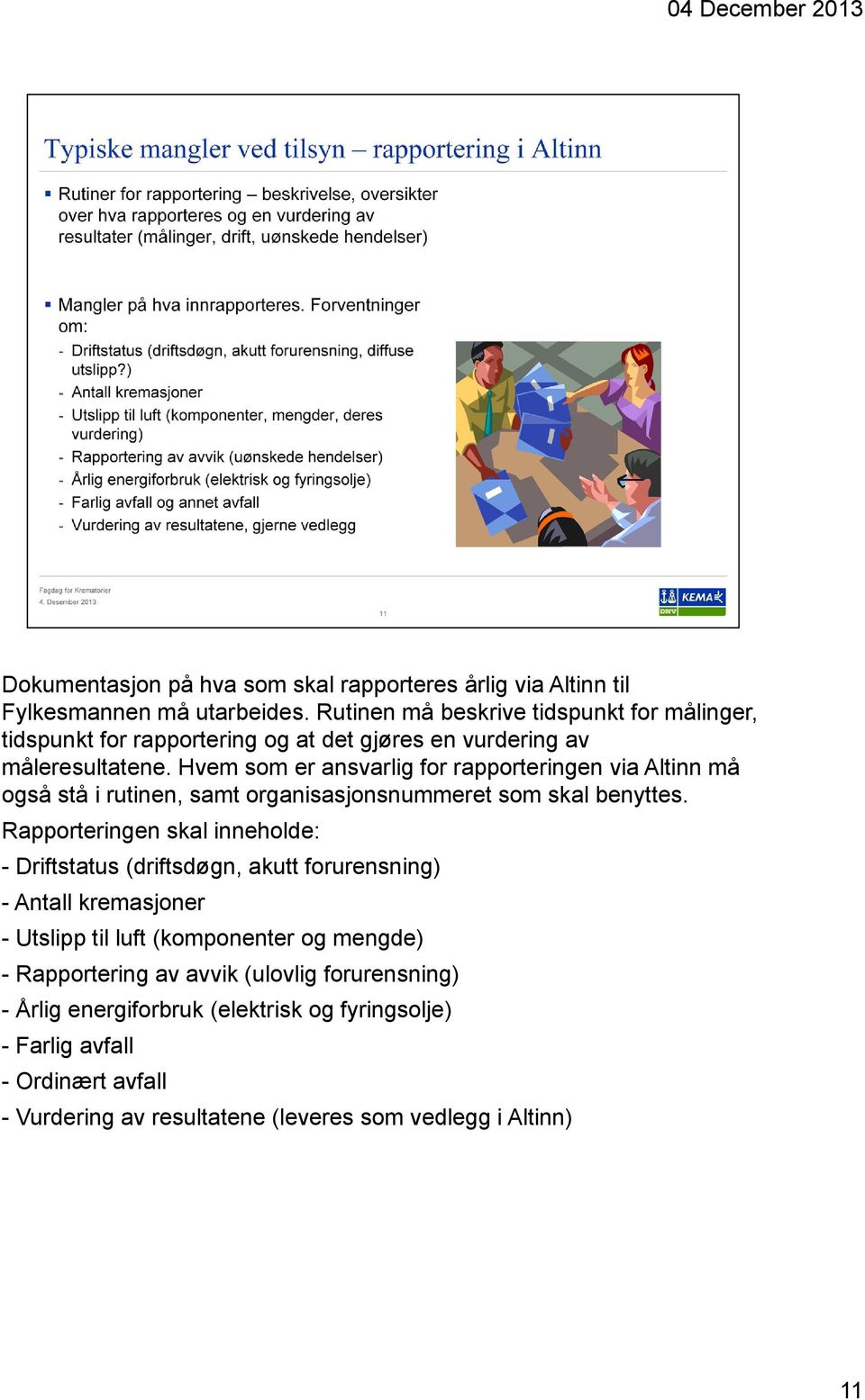 Hvem som er ansvarlig for rapporteringen via Altinn må også stå i rutinen, samt organisasjonsnummeret som skal benyttes.