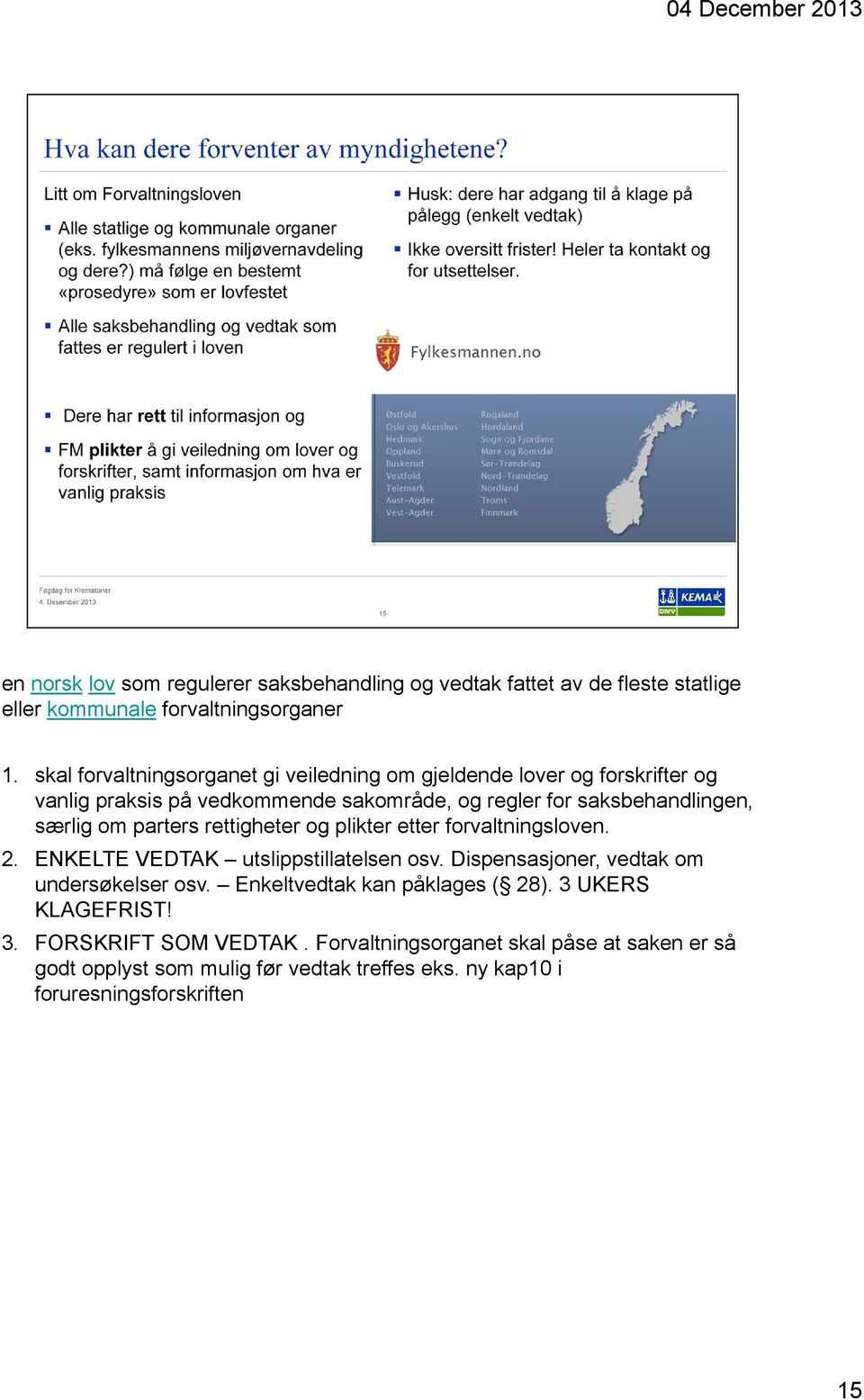 om parters rettigheter og plikter etter forvaltningsloven. 2. ENKELTE VEDTAK utslippstillatelsen osv. Dispensasjoner, vedtak om undersøkelser osv.