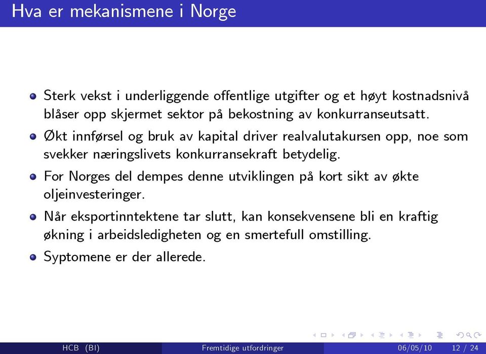 Økt innførsel og bruk av kapital driver realvalutakursen opp, noe som svekker næringslivets konkurransekraft betydelig.