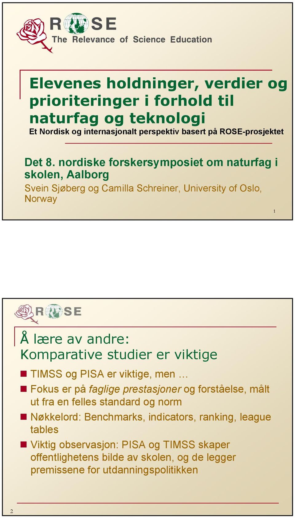 viktige TIMSS og PISA er viktige, men Fokus er på faglige prestasjoner og forståelse, målt ut fra en felles standard og norm Nøkkelord: Benchmarks,