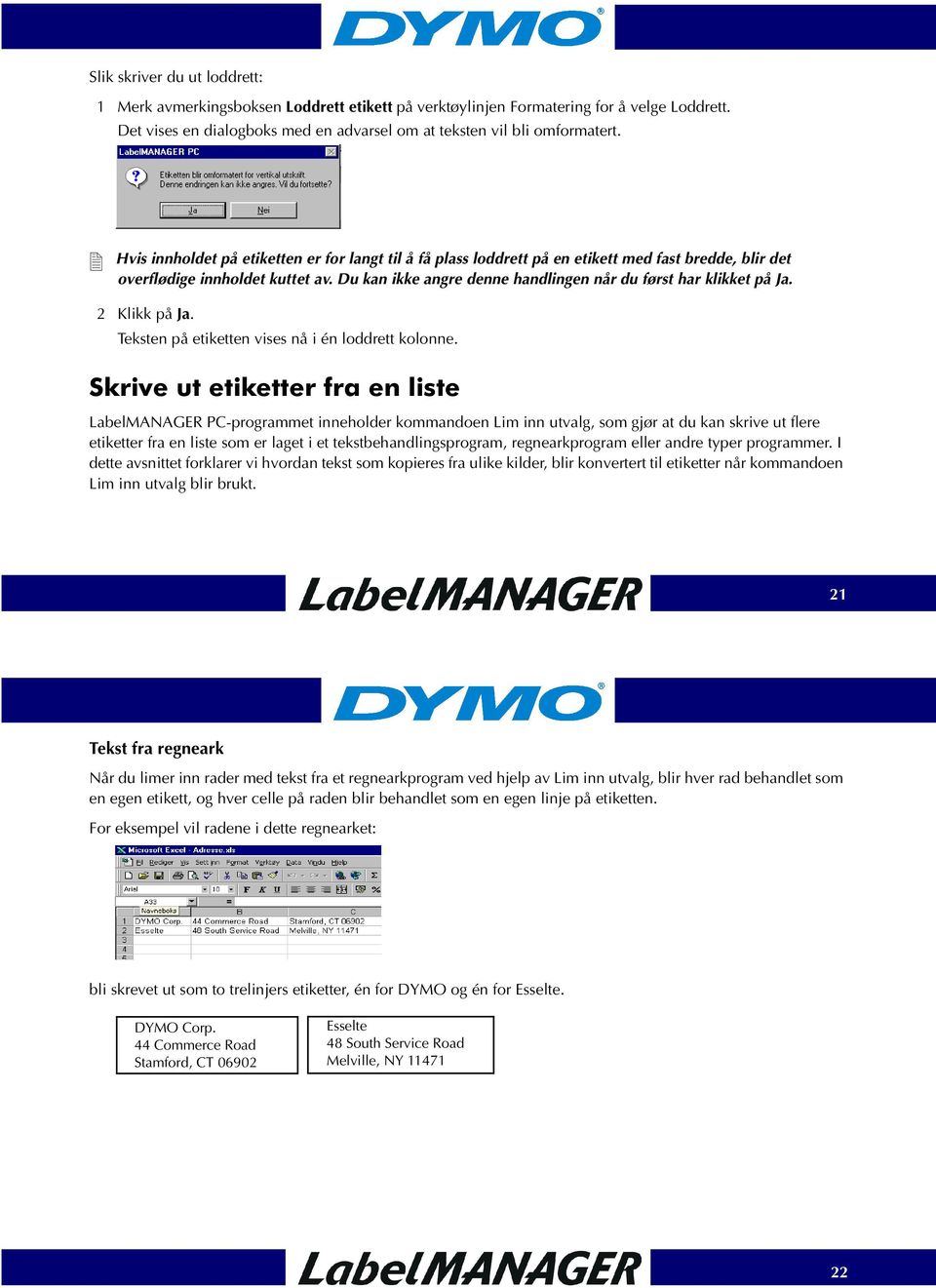 Du kan ikke angre denne handlingen når du først har klikket på Ja. 2 Klikk på Ja. Teksten på etiketten vises nå i én loddrett kolonne.