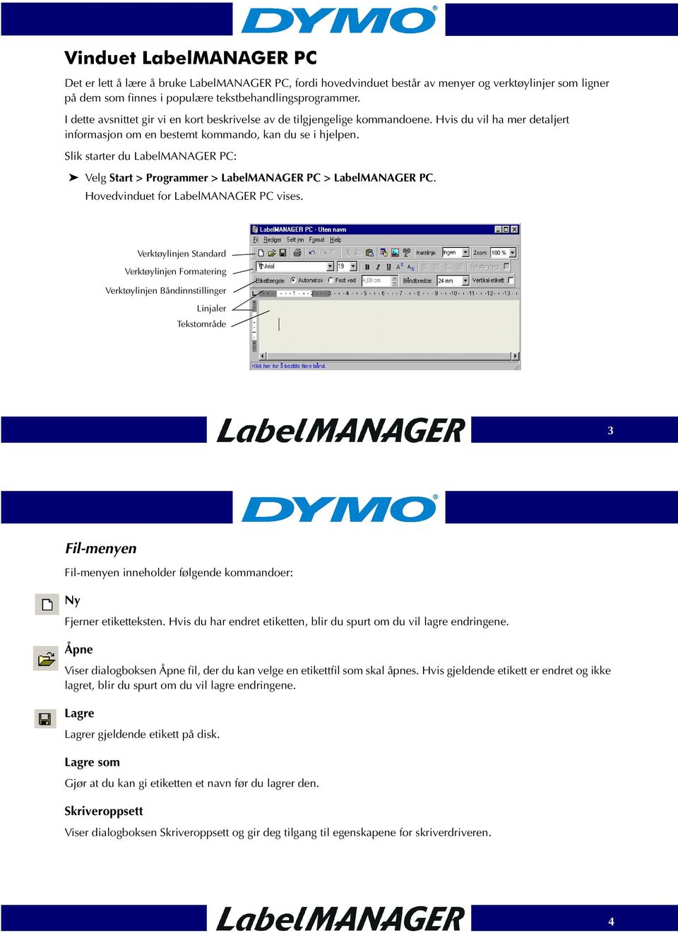 Slik starter du LabelMANAGER PC: Velg Start > Programmer > LabelMANAGER PC > LabelMANAGER PC. Hovedvinduet for LabelMANAGER PC vises.