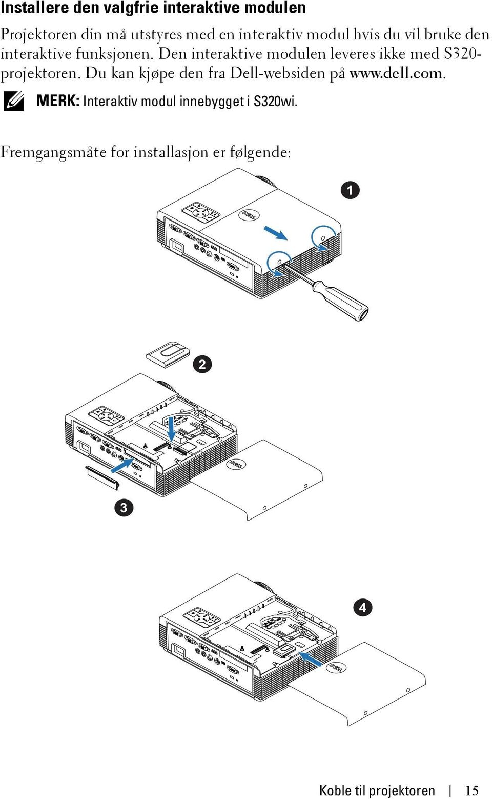 Den interaktive modulen leveres ikke med S320- projektoren.