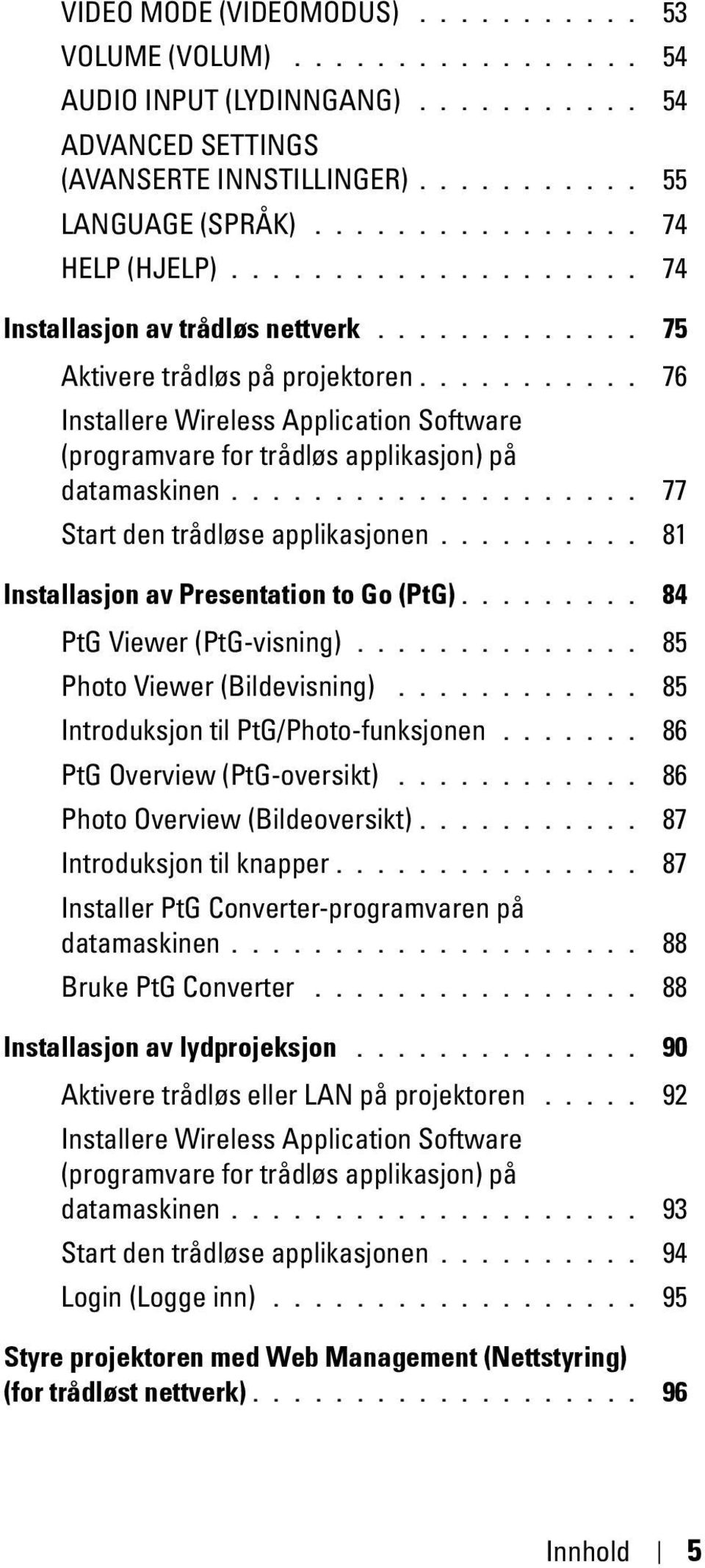 .......... 76 Installere Wireless Application Software (programvare for trådløs applikasjon) på datamaskinen.................... 77 Start den trådløse applikasjonen.