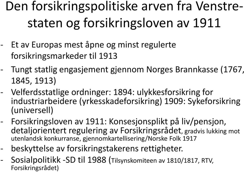 Sykeforsikring (universell) - Forsikringsloven av 1911: Konsesjonsplikt på liv/pensjon, detaljorientert regulering av Forsikringsrådet, gradvis lukking mot utenlandsk