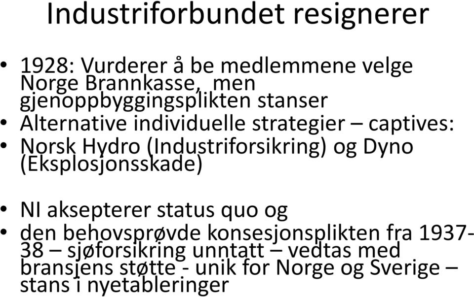 (Industriforsikring) og Dyno (Eksplosjonsskade) NI aksepterer status quo og den behovsprøvde