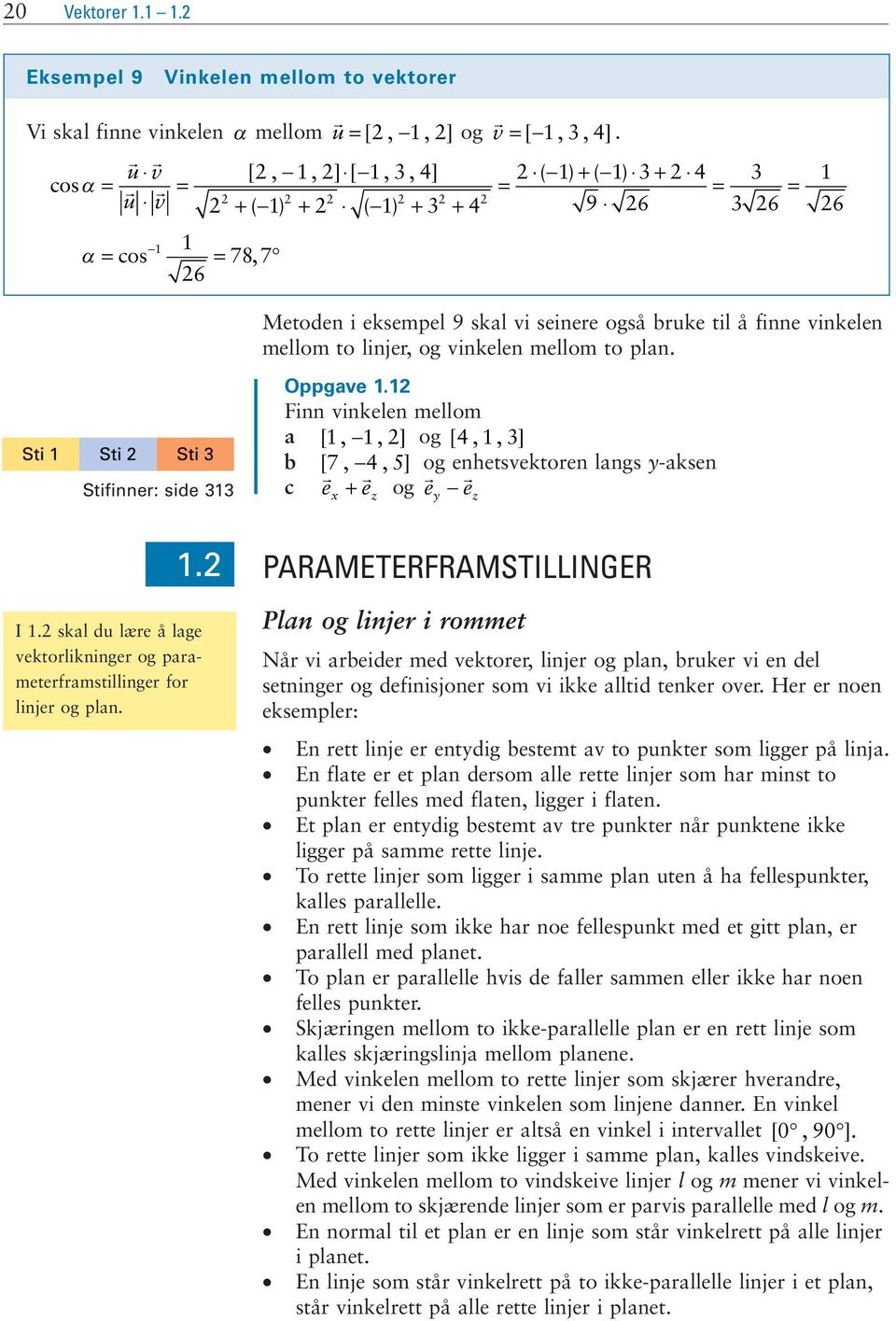 ehetsvektore lags y-akse c e + e og e e x z y z PARAMETERFRAMSTILLINGER I skal du lære å lage vektorlikiger og parameterframstilliger for lijer og pla Pla og lijer i rommet Når vi arbeider med