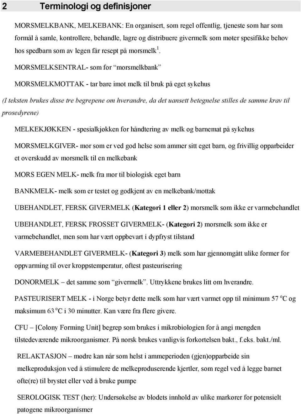 MORSMELKSENTRAL- som for morsmelkbank MORSMELKMOTTAK - tar bare imot melk til bruk på eget sykehus (I teksten brukes disse tre begrepene om hverandre, da det uansett betegnelse stilles de samme krav