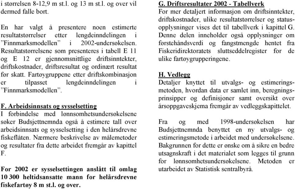 Fartøygruppene etter driftskombinasjon er tilpasset lengdeinndelingen i Fi