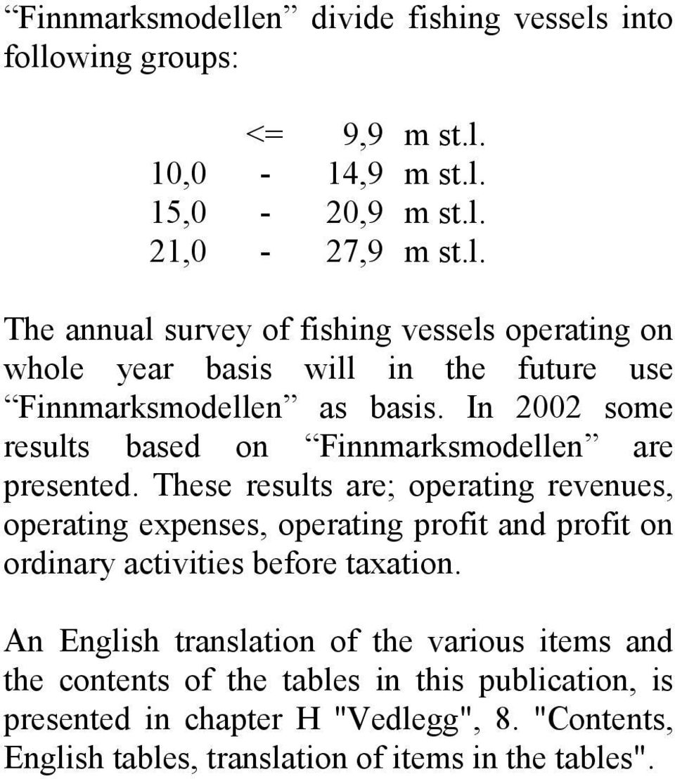 These results are; operating revenues, operating expenses, operating profit and profit on ordinary activities before taxation.