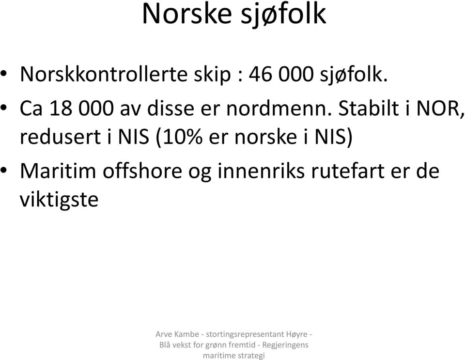 Stabilt i NOR, redusert i NIS (10% er norske i