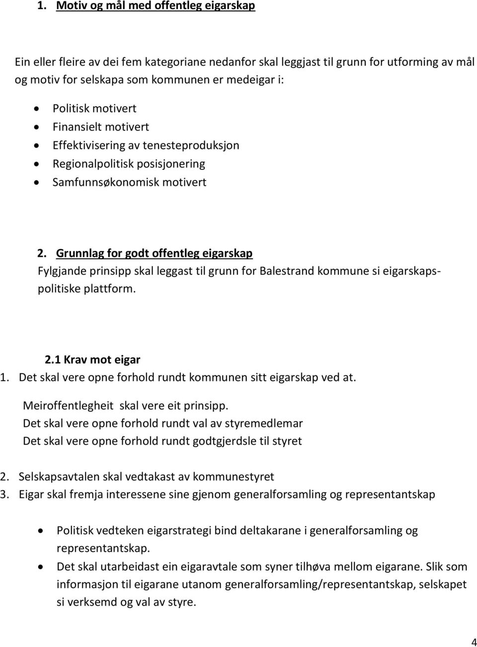 Grunnlag for godt offentleg eigarskap Fylgjande prinsipp skal leggast til grunn for Balestrand kommune si eigarskapspolitiske plattform. 2.1 Krav mot eigar 1.