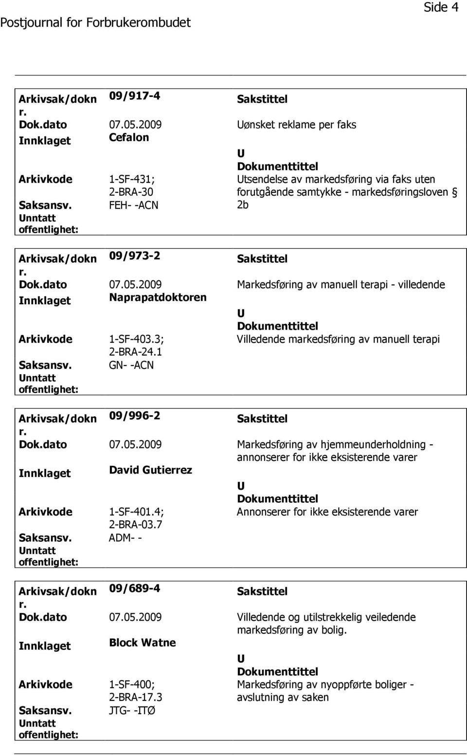 FEH- -ACN 2b Arkivsak/dokn 09/973-2 Sakstittel Dok.dato 07.05.2009 Markedsføring av manuell terapi - villedende nnklaget Naprapatdoktoren Arkivkode 1-SF-403.3; 2-BRA-24.