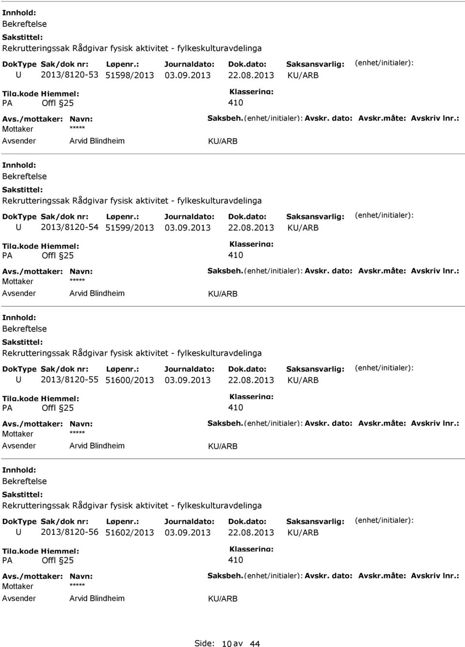 : K/ARB 2013/8120-55 51600/2013 K/ARB Avs./mottaker: Navn: Saksbeh. Avskr. dato: Avskr.måte: Avskriv lnr.