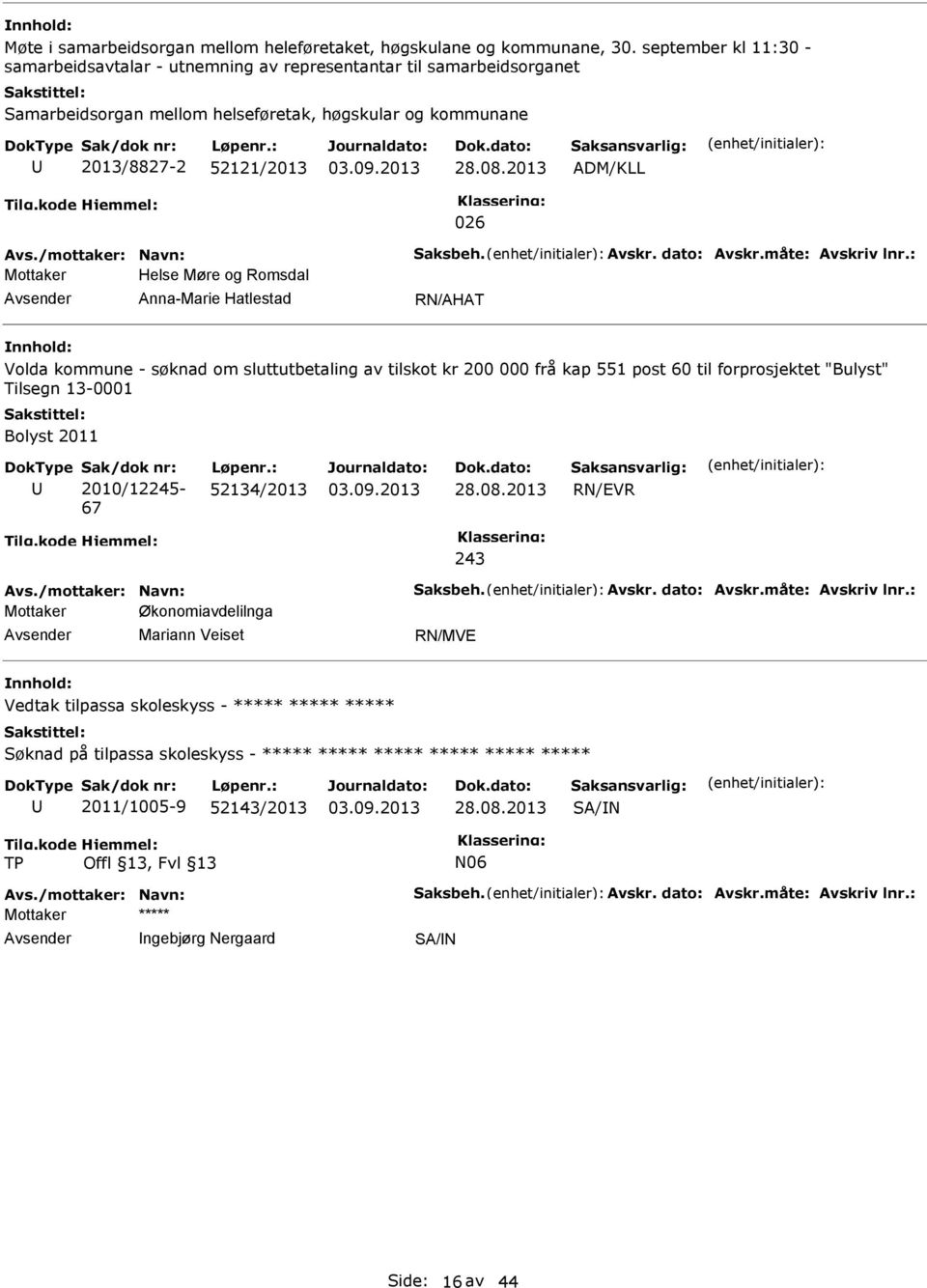 2013 ADM/KLL 026 Avs./mottaker: Navn: Saksbeh. Avskr. dato: Avskr.måte: Avskriv lnr.
