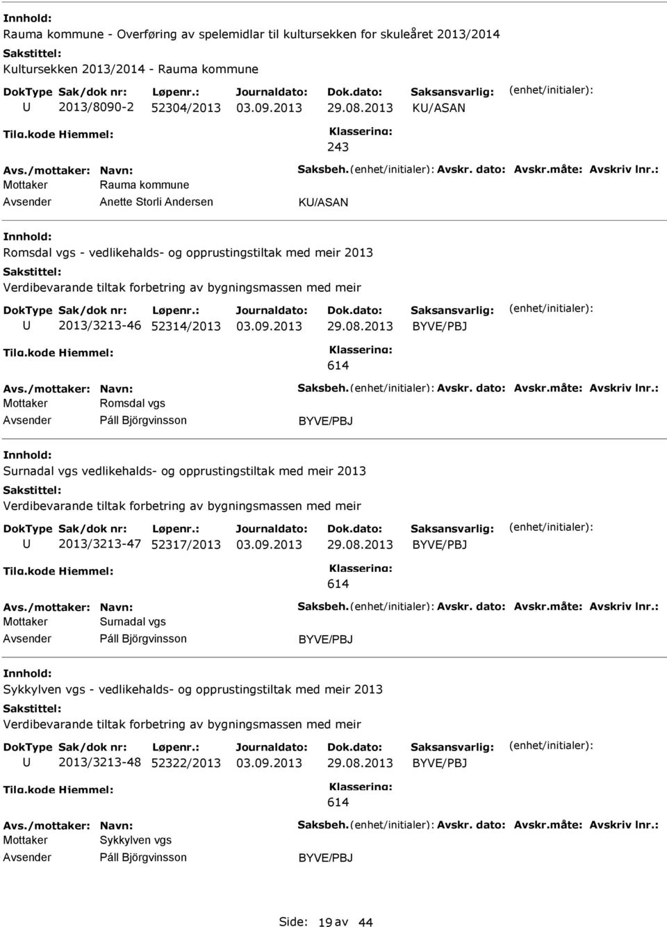 : Mottaker Rauma kommune Anette Storli Andersen K/ASAN Romsdal vgs - vedlikehalds- og opprustingstiltak med meir 2013 Verdibevarande tiltak forbetring av bygningsmassen med meir 2013/3213-46