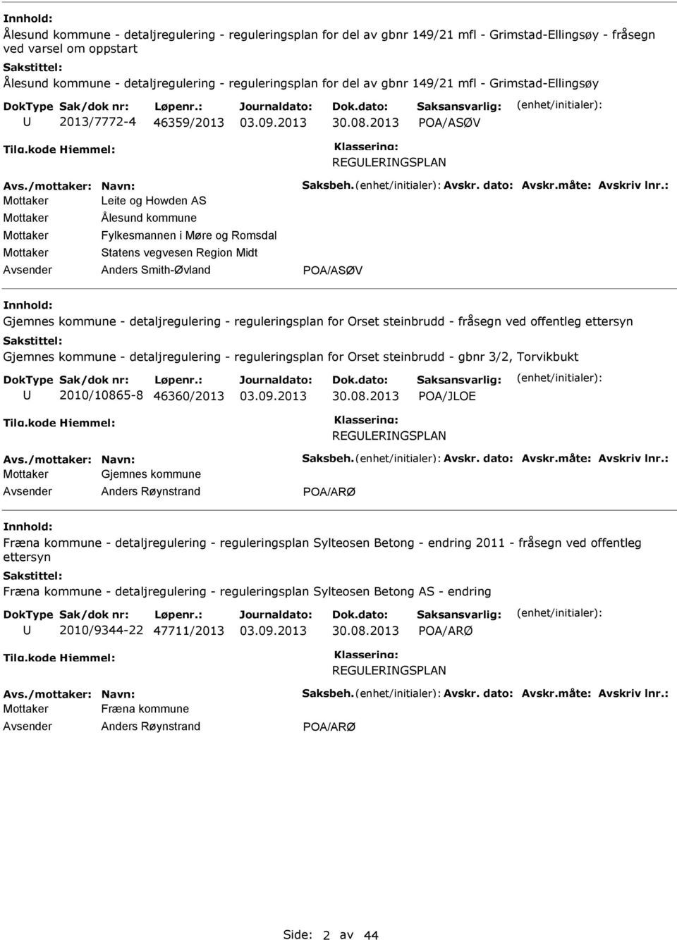 : Mottaker Leite og Howden AS Mottaker Mottaker Mottaker Ålesund kommune Fylkesmannen i Møre og Romsdal Statens vegvesen Region Midt Anders Smith-Øvland POA/ASØV Gjemnes kommune - detaljregulering -