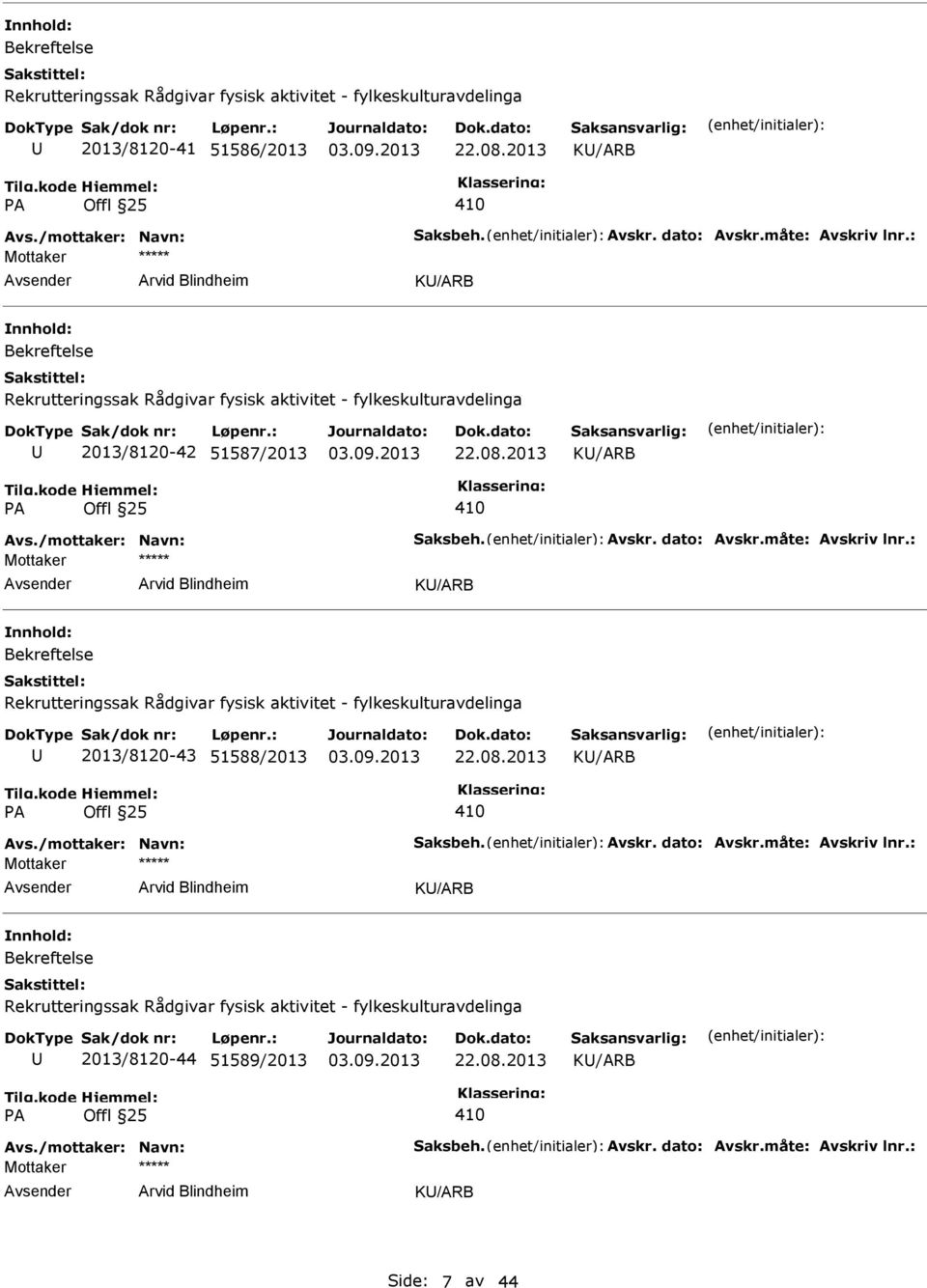 : K/ARB 2013/8120-43 51588/2013 K/ARB Avs./mottaker: Navn: Saksbeh. Avskr. dato: Avskr.måte: Avskriv lnr.