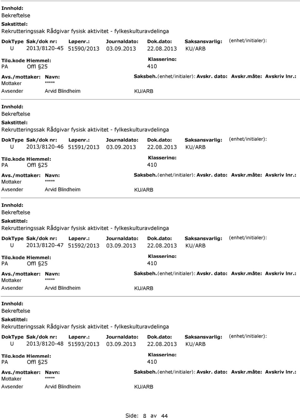 : K/ARB 2013/8120-47 51592/2013 K/ARB Avs./mottaker: Navn: Saksbeh. Avskr. dato: Avskr.måte: Avskriv lnr.