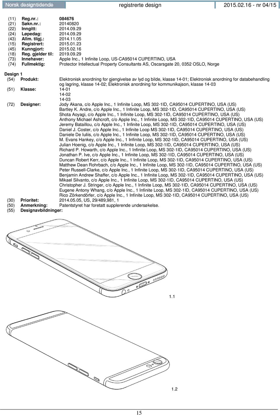 , 1 Infinite Loop, US-CA95014 CUPERTINO, USA (74) Fullmektig: Protector Intellectual Property Consultants AS, Oscarsgate 20, 0352 OSLO, Norge Design 1 (54) Produkt: Elektronisk anordning for