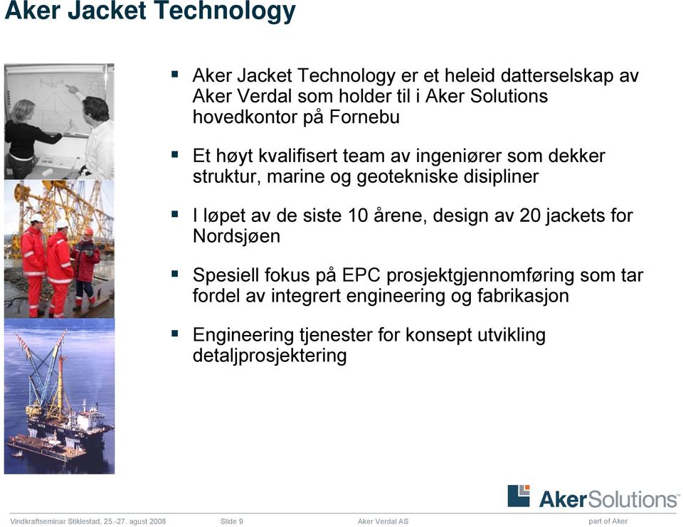design av 20 jackets for Nordsjøen Spesiell fokus på EPC prosjektgjennomføring som tar fordel av integrert engineering og fabrikasjon