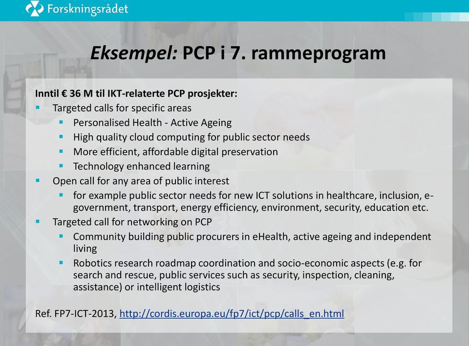 affordable digital preservation Technology enhanced learning Open call for any area of public interest for example public sector needs for new ICT solutions in healthcare, inclusion, e- government,