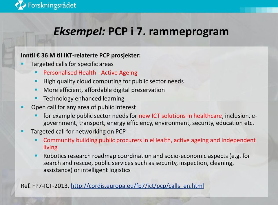 affordable digital preservation Technology enhanced learning Open call for any area of public interest for example public sector needs for new ICT solutions in healthcare, inclusion, e- government,