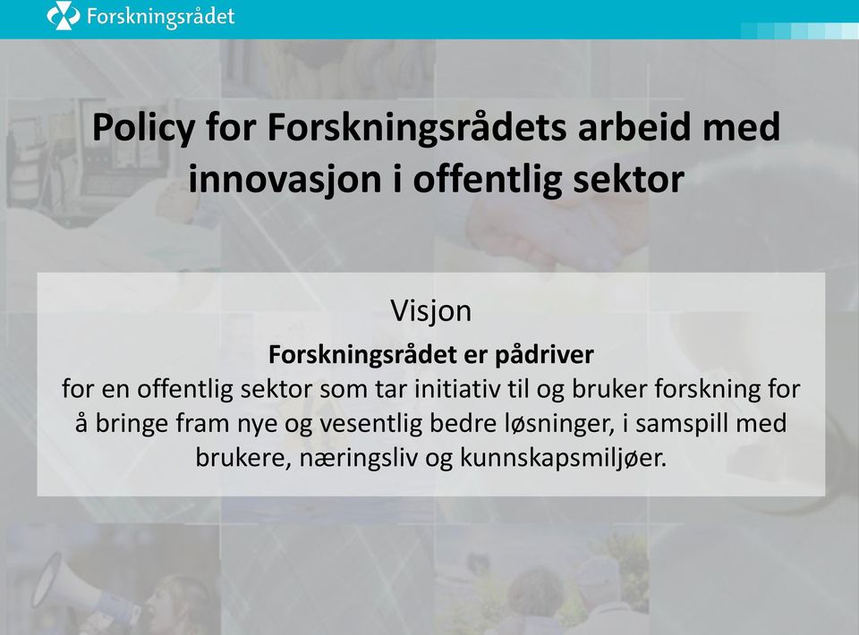 initiativ til og bruker forskning for å bringe fram nye og vesentlig