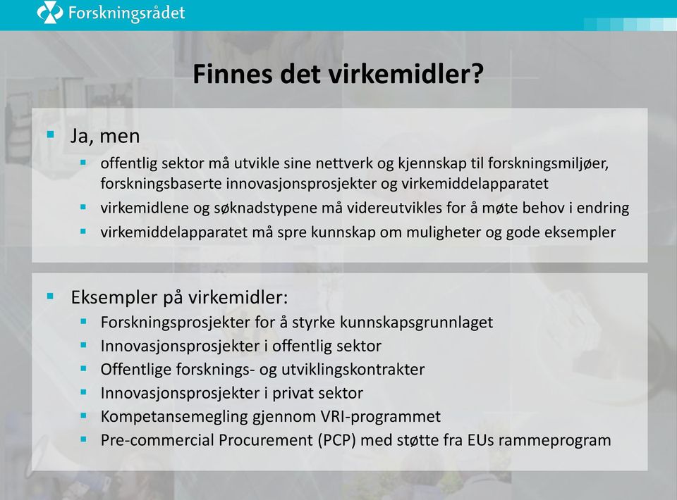 virkemidlene og søknadstypene må videreutvikles for å møte behov i endring virkemiddelapparatet må spre kunnskap om muligheter og gode eksempler Eksempler på