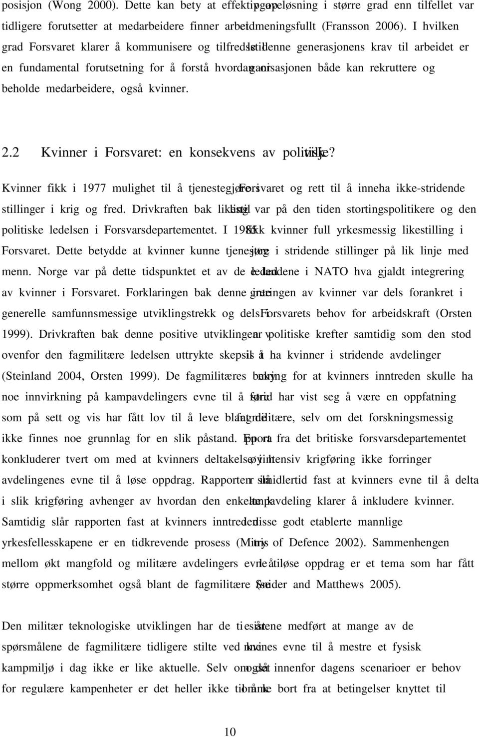 medarbeidere, også kvinner. 2.2 Kvinner i Forsvaret: en konsekvens av politisk vilje?