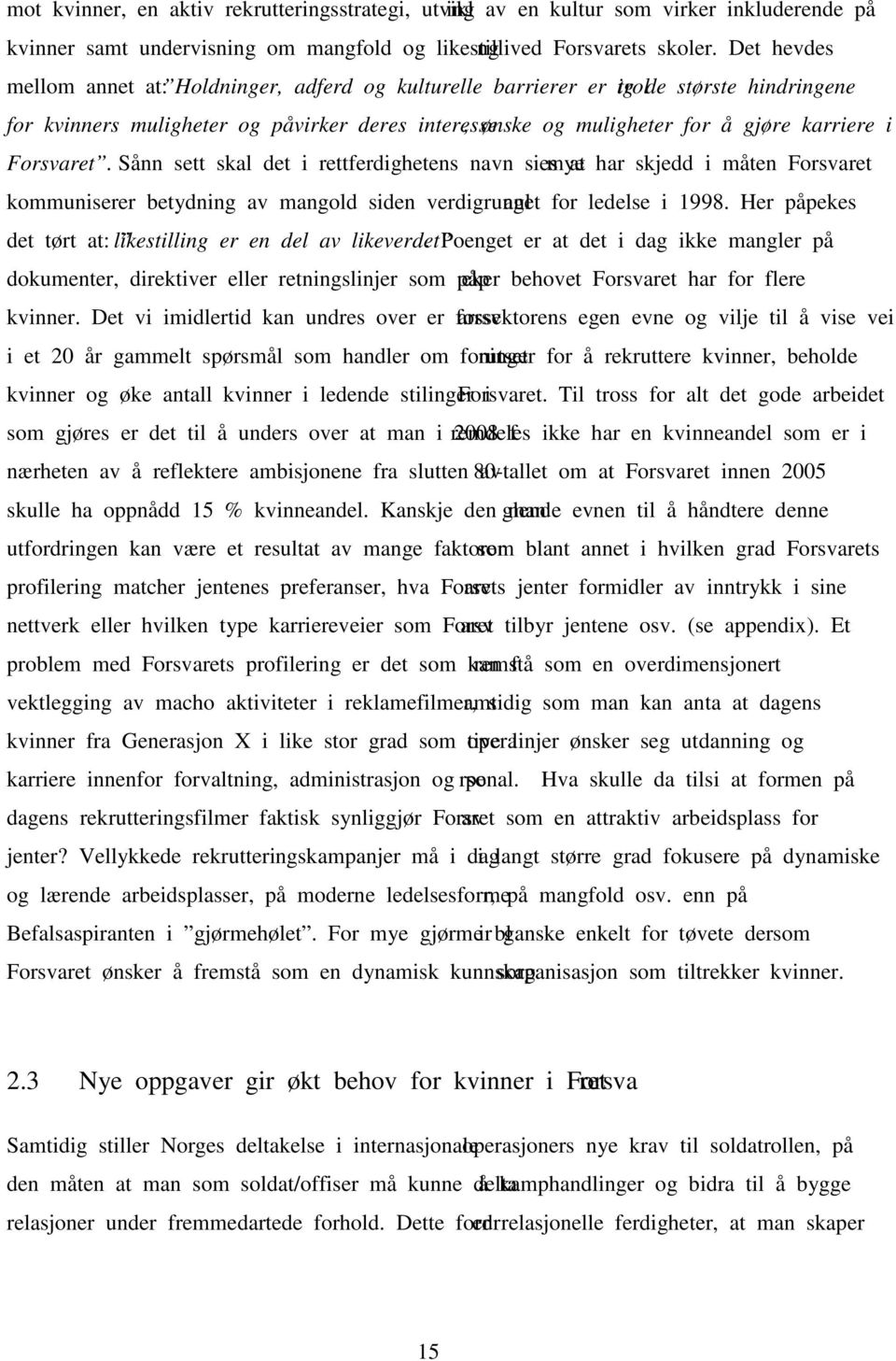 Forsvaret. Sånn sett skal det i rettferdighetens navn sies at mye har skjedd i måten Forsvaret kommuniserer betydning av mangold siden verdigrunnlaget for ledelse i 1998.