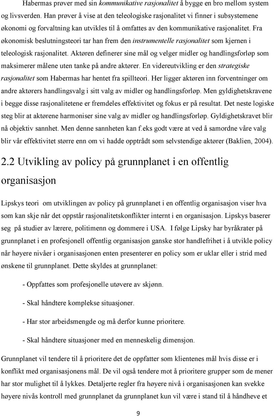 Fra økonomisk beslutningsteori tar han frem den instrumentelle rasjonalitet som kjernen i teleologisk rasjonalitet.