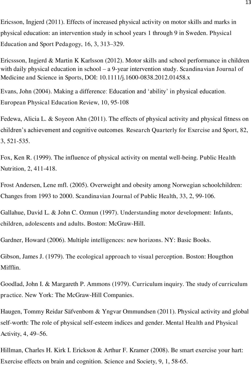 Motor skills and school performance in children with daily physical education in school a 9-year intervention study. Scandinavian Journal of Medicine and Science in Sports, DOI: 10.1111/j.1600-0838.