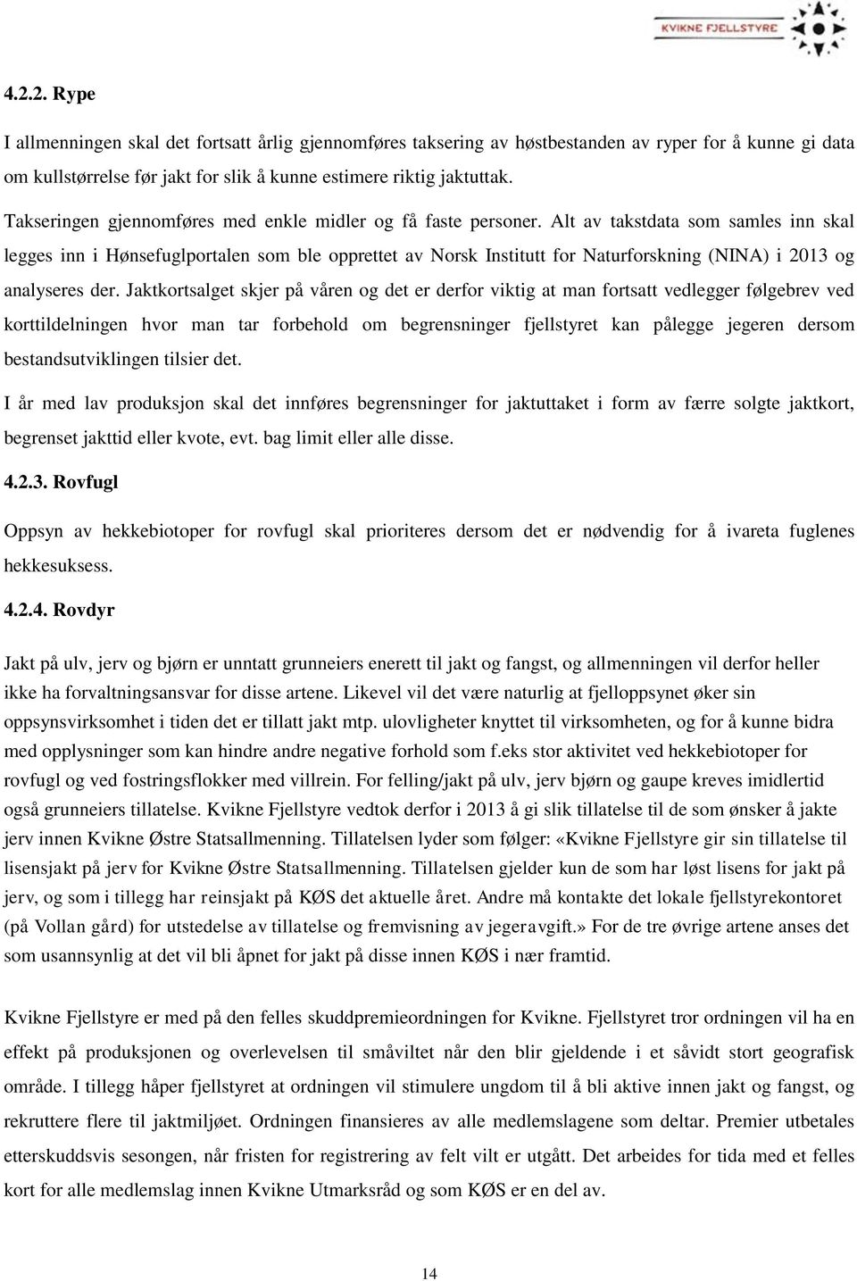 Alt av takstdata som samles inn skal legges inn i Hønsefuglportalen som ble opprettet av Norsk Institutt for Naturforskning (NINA) i 2013 og analyseres der.