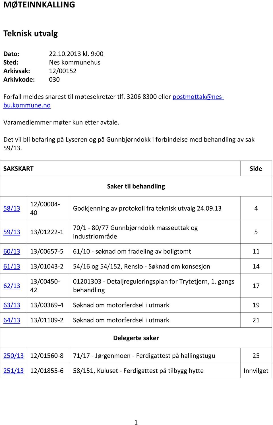 kommune.no 12/00004-40 Saker til behandling Godkjenning av protokoll fra teknisk utvalg 24.09.