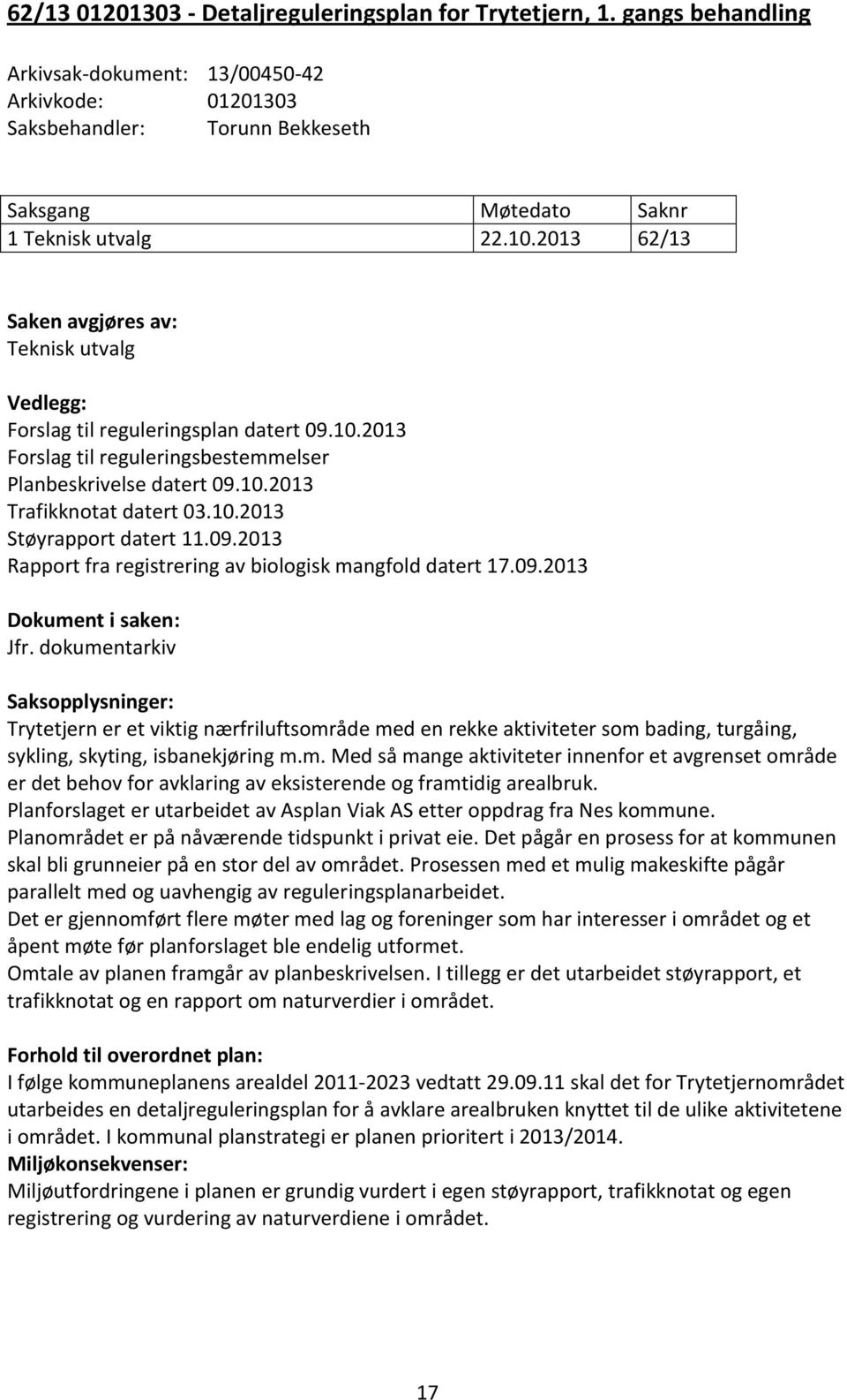 09.2013 Rapport fra registrering av biologisk mangfold datert 17.09.2013 Dokument i saken: Jfr.